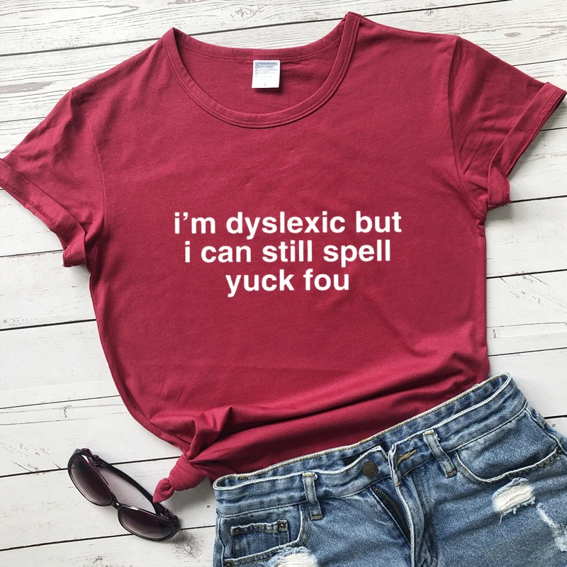 Som Dyslexic, Ale môžem Ešte Napísať Fuj Ste T-shirt Vtipné Ženy Krátky Rukáv Tumblr Lumbálna Grunge Top Tričko Dropshipping